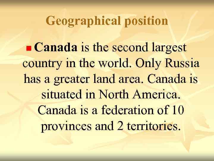   Geographical position n Canada is the second largest country in the world.