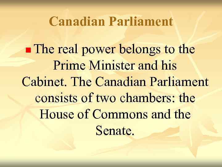   Canadian Parliament n. The real power belongs to the  Prime Minister