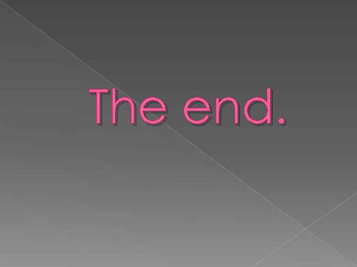 The end. 