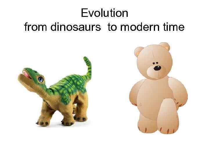    Evolution from dinosaurs to modern time 