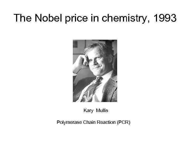 The Nobel price in chemistry, 1993     Kary Mullis  Polymerase