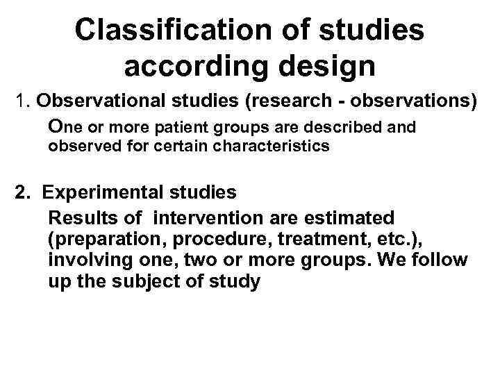  Classification of studies   according design 1. Observational studies (research - observations)