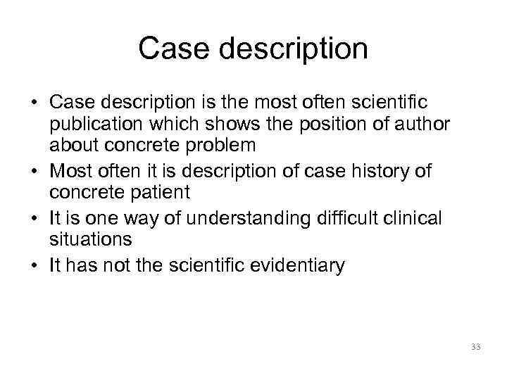    Case description • Case description is the most often scientific 