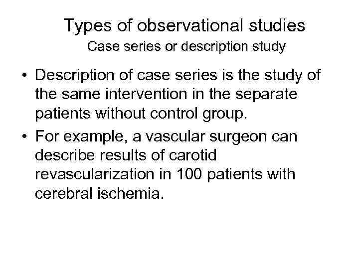  Types of observational studies   Case series or description study  •