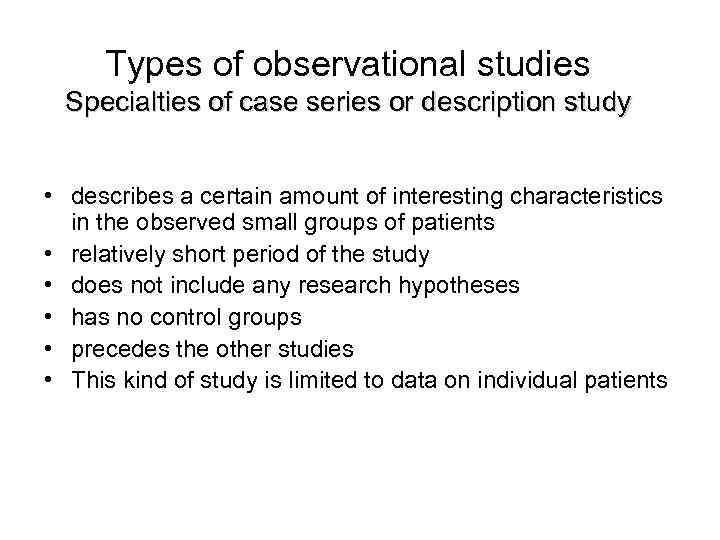  Types of observational studies  Specialties of case series or description study 