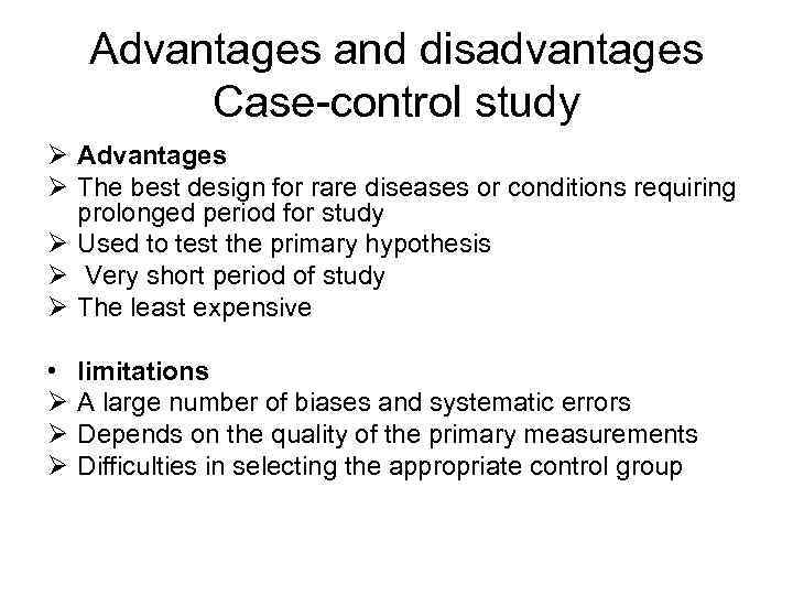  Advantages and disadvantages  Case-control study Ø Advantages Ø The best design for