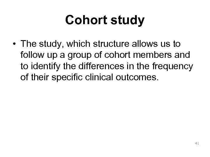    Cohort study • The study, which structure allows us to 