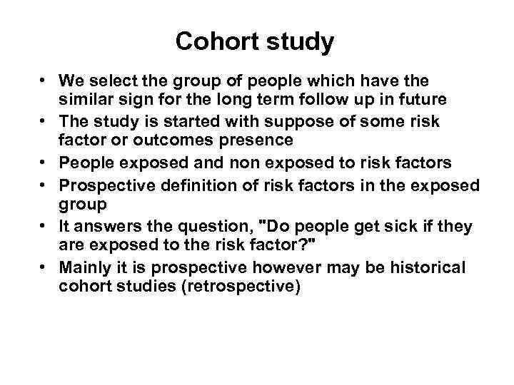     Cohort study • We select the group of people which