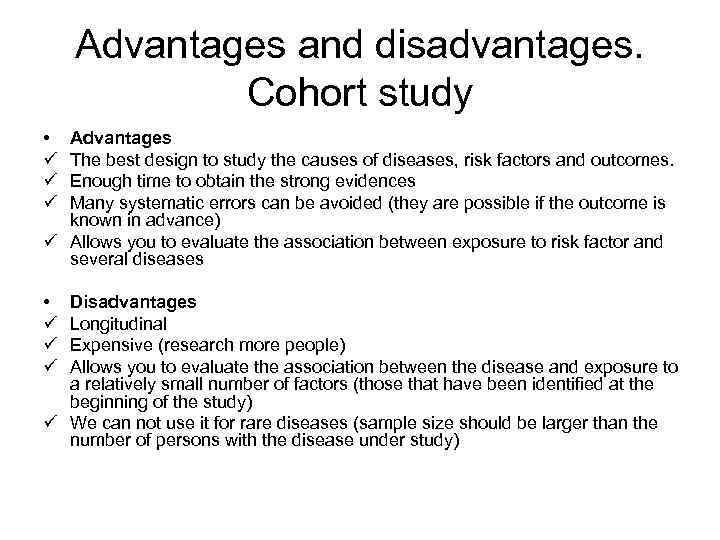   Advantages and disadvantages.    Cohort study • Advantages ü The
