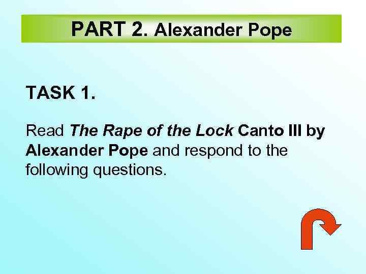  PART 2. Alexander Pope  TASK 1.  Read The Rape of the