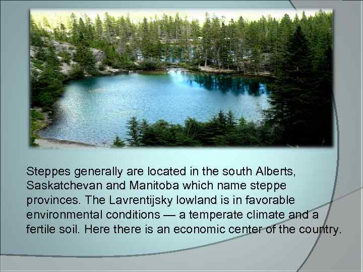 Steppes generally are located in the south Alberts, Saskatchevan and Manitoba which name steppe