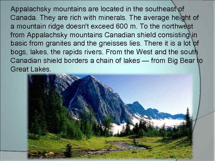 Appalachsky mountains are located in the southeast of Canada. They are rich with minerals.