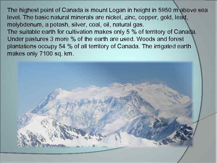 The highest point of Canada is mount Logan in height in 5950 m above