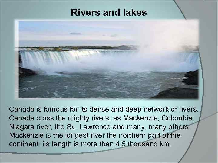 Rivers and lakes Canada is famous for its dense and deep network of rivers.