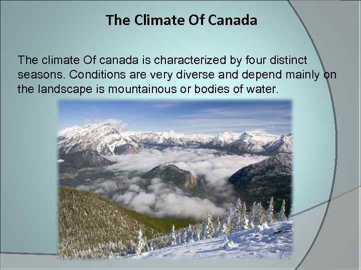 The Climate Of Canada The climate Of canada is characterized by four distinct seasons.