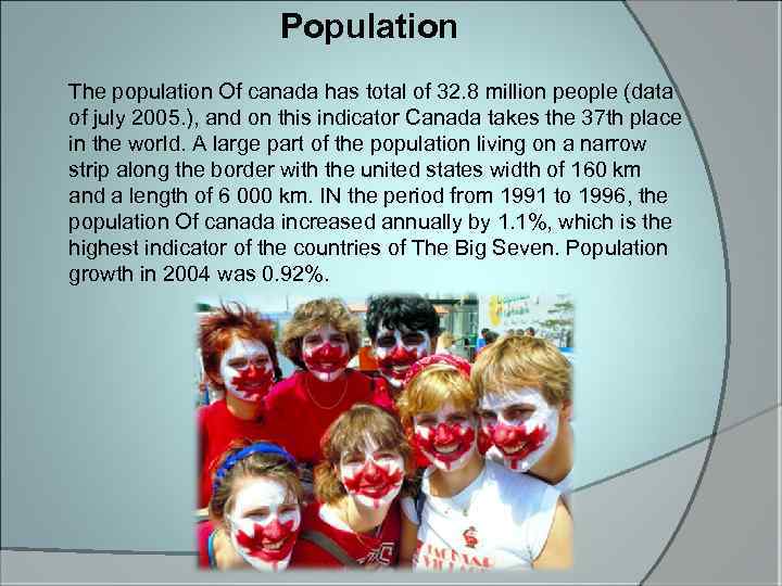 Population The population Of canada has total of 32. 8 million people (data of