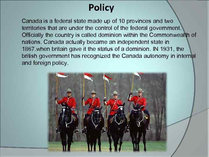 Policy Canada is a federal state made up of 10 provinces and two territories