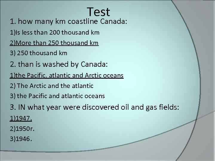 Test 1. how many km coastline Canada: 1)Is less than 200 thousand km 2)More