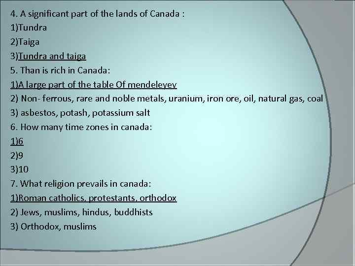 4. A significant part of the lands of Canada : 1)Tundra 2)Taiga 3)Tundra and