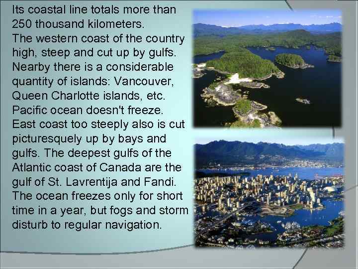 Its coastal line totals more than 250 thousand kilometers. The western coast of the