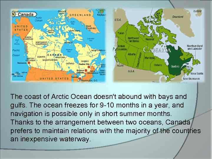 The coast of Arctic Ocean doesn't abound with bays and gulfs. The ocean freezes