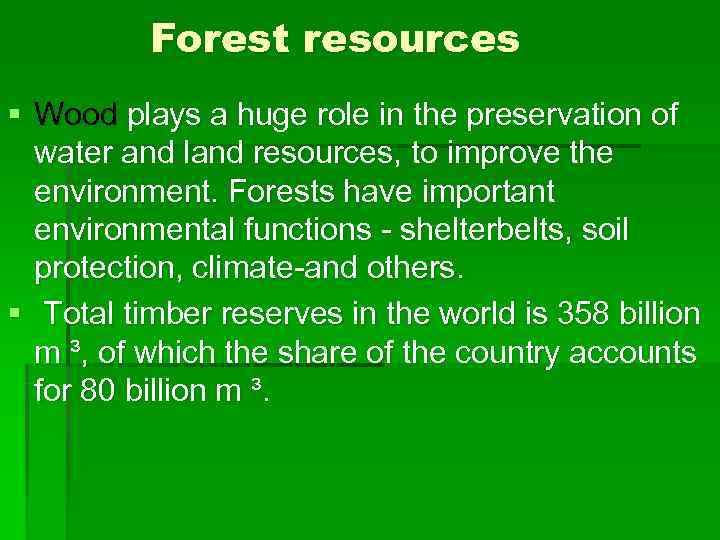    Forest resources § Wood plays a huge role in the preservation
