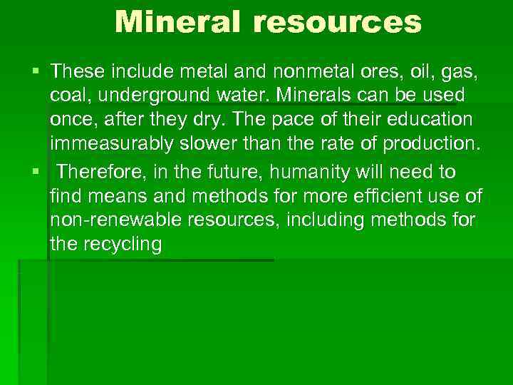    Mineral resources § These include metal and nonmetal ores, oil, gas,
