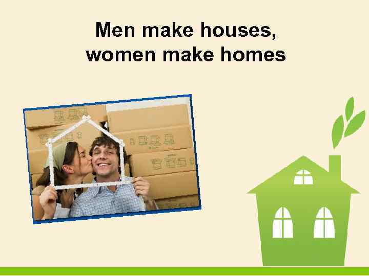 Men make Houses women make Homes. Home перевод. Проиллюстрировать надпись "men make Houses,women make Homes.