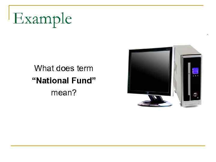 Example What does term “National Fund” mean? Example What does term “National Fund” mean?