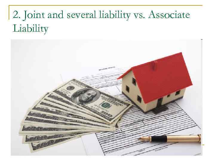 2. Joint and several liability vs. Associate Liability 2. Joint and several liability vs. Associate Liability