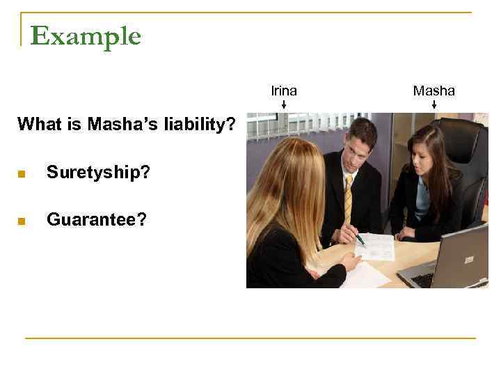 Example Irina Masha What is Masha’s liability? Example Irina Masha What is Masha’s liability?