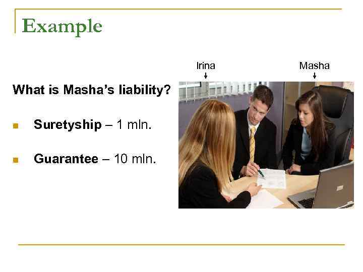 Example Irina Masha What is Masha’s liability? Example Irina Masha What is Masha’s liability?