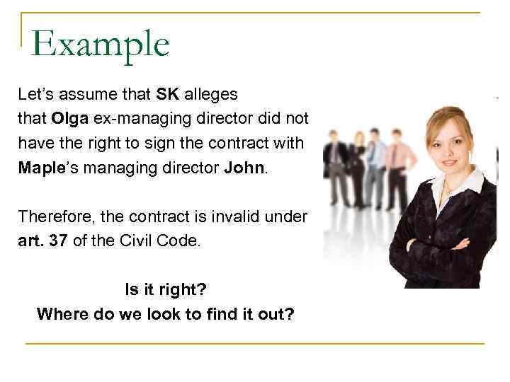 Example Let’s assume that SK alleges that Olga ex-managing director did not have Example Let’s assume that SK alleges that Olga ex-managing director did not have