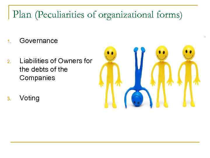 Plan (Peculiarities of organizational forms) 1. Governance 2. Liabilities of Owners for Plan (Peculiarities of organizational forms) 1. Governance 2. Liabilities of Owners for