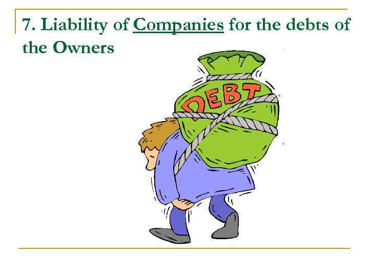 7. Liability of Companies for the debts of the Owners 7. Liability of Companies for the debts of the Owners