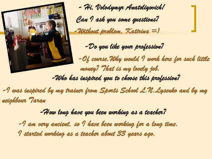 - Hi, Volodymyr Anatoliyovich! Can I ask you some questions? -Without problem, Katirina =)