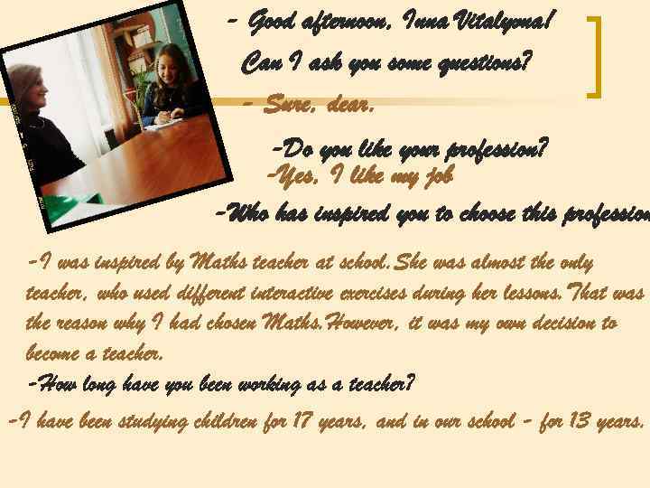 - Good afternoon, Inna Vitalyvna! Can I ask you some questions? - Sure, dear.