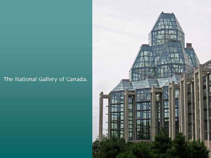 The National Gallery of Canada. 