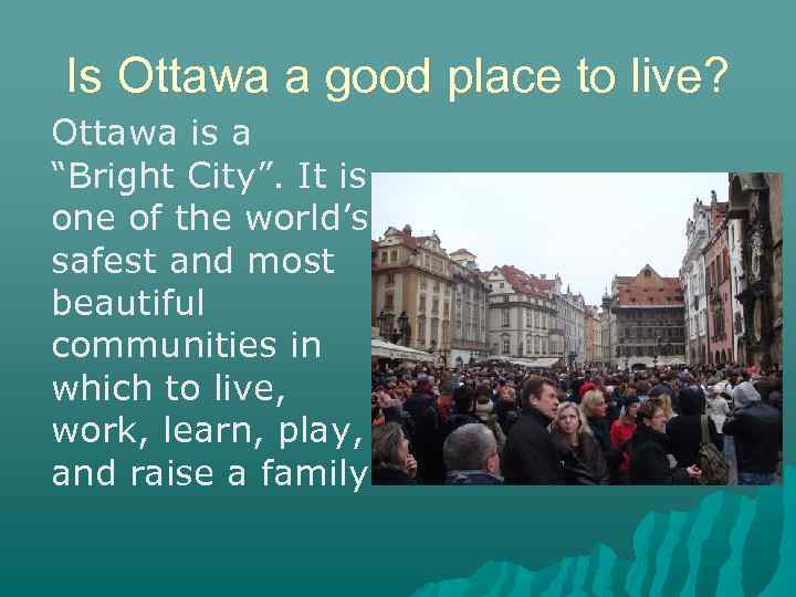 Is Ottawa a good place to live? Ottawa is a “Bright City”. It is