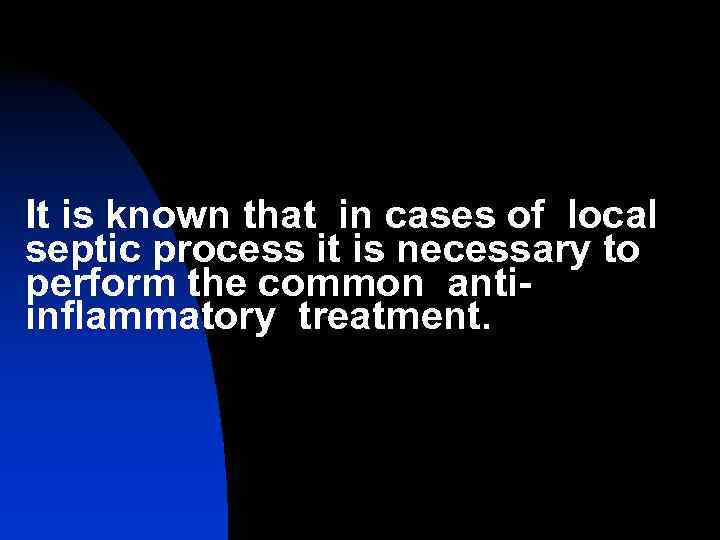 It is known that in cases of local septic process it is necessary to