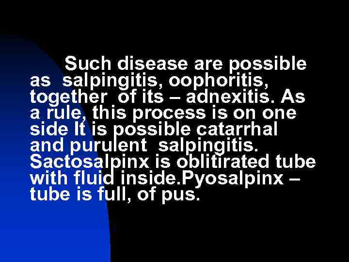   Such disease are possible as salpingitis, oophoritis, together of its – adnexitis.