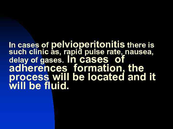 In cases of pelvioperitonitis there is such clinic as, rapid pulse rate, nausea, delay