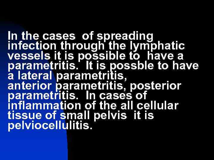 In the cases of spreading infection through the lymphatic vessels it is possible to