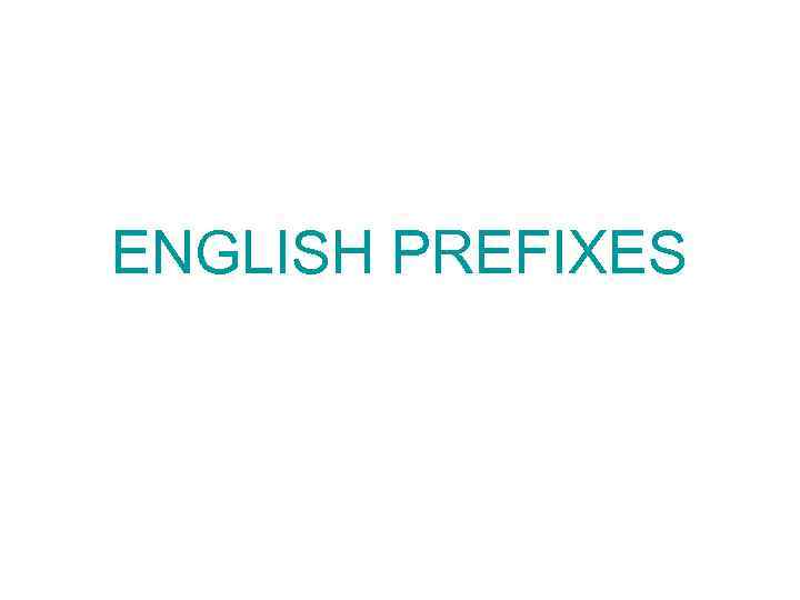 ENGLISH PREFIXES 