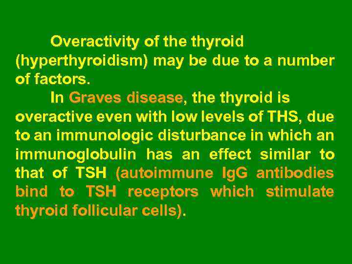 Overactivity of the thyroid (hyperthyroidism) may be due to a number of factors. In