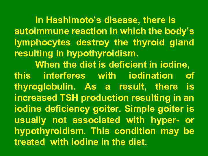 In Hashimoto’s disease, there is autoimmune reaction in which the body’s lymphocytes destroy the