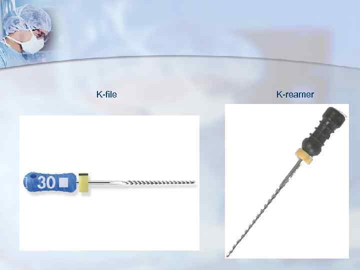 K-file K-reamer K-file K-reamer