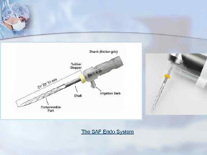 The SAF Endo System The SAF Endo System