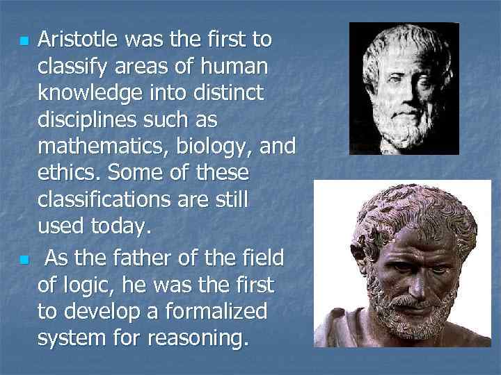 n n Aristotle was the first to classify areas of human knowledge into distinct