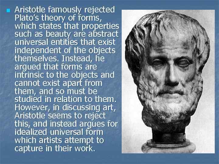 n Aristotle famously rejected Plato’s theory of forms, which states that properties such as
